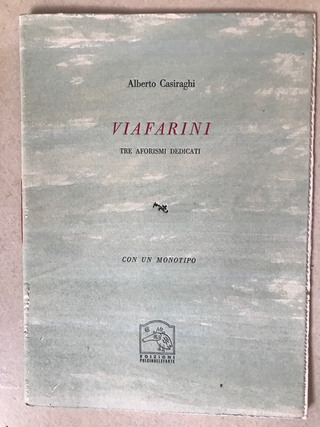 Edizioni, Alberto Casiraghi 
Viafarini, 1992
Edizioni Pulcino Elefante
edizione con monotipo in 17 esemplari